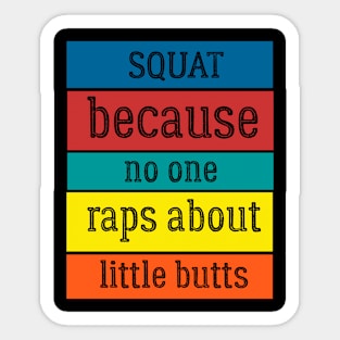 squat because no one raps about little butts Design , Funny Retro Sticker